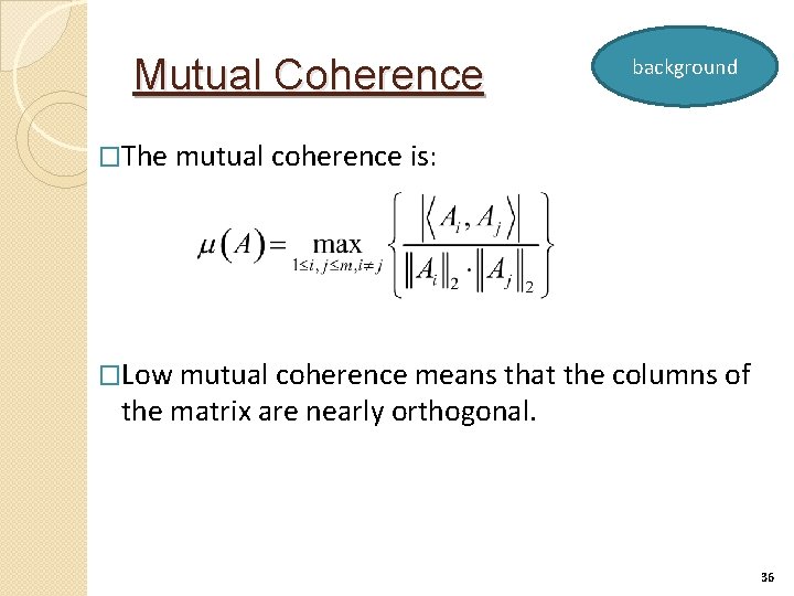 Mutual Coherence background �The mutual coherence is: �Low mutual coherence means that the columns