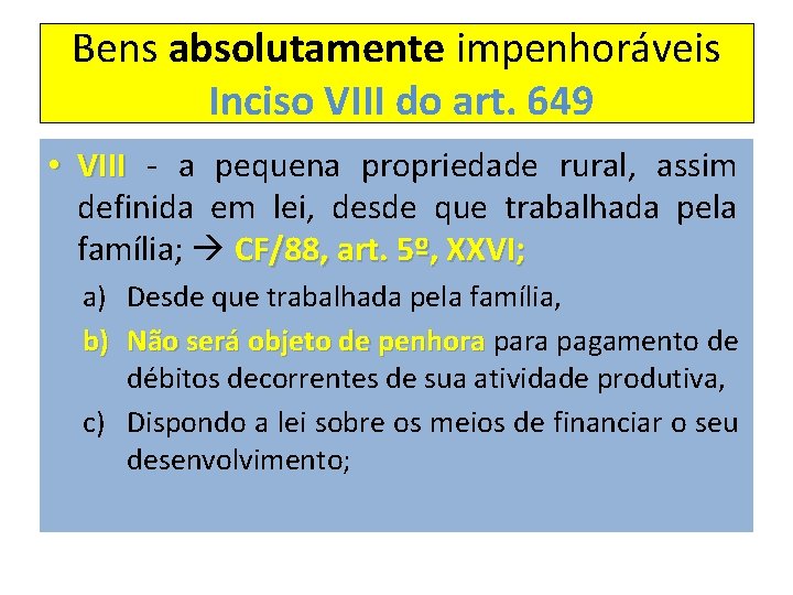 Bens absolutamente impenhoráveis Inciso VIII do art. 649 • VIII - a pequena propriedade