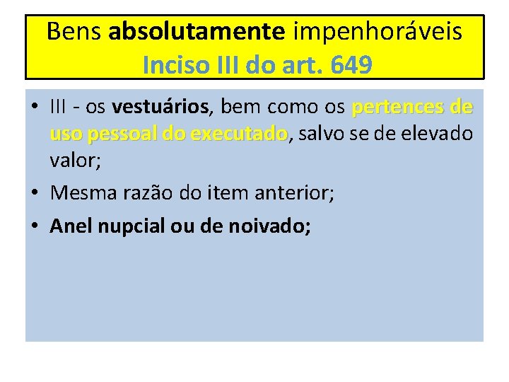 Bens absolutamente impenhoráveis Inciso III do art. 649 • III - os vestuários, bem