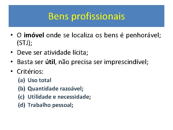 Bens profissionais • O imóvel onde se localiza os bens é penhorável; (STJ); •