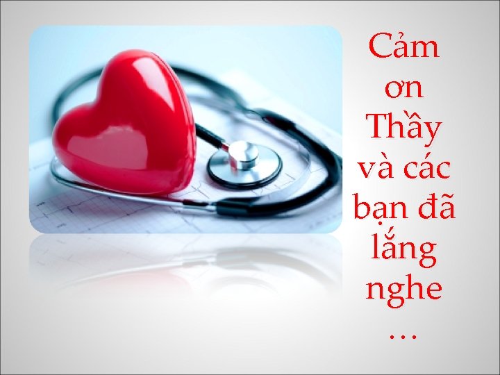 Cảm ơn Thầy và các bạn đã lắng nghe … 