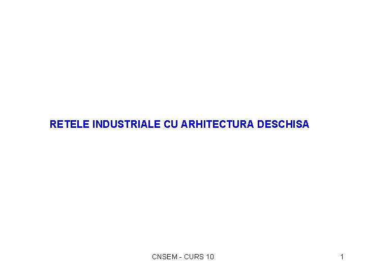 RETELE INDUSTRIALE CU ARHITECTURA DESCHISA CNSEM - CURS 10 1 