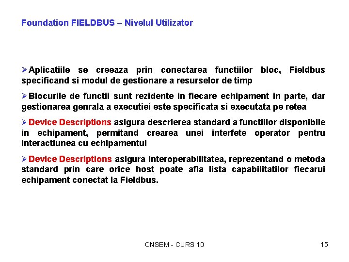 Foundation FIELDBUS – Nivelul Utilizator ØAplicatiile se creeaza prin conectarea functiilor bloc, Fieldbus specificand