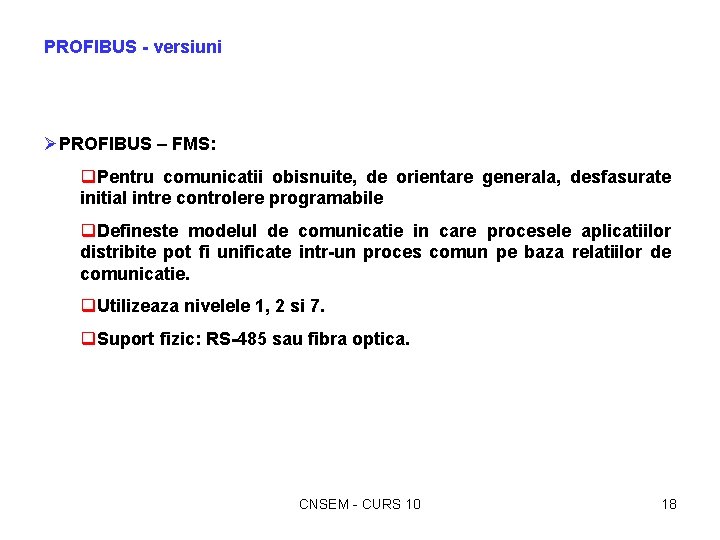 PROFIBUS - versiuni ØPROFIBUS – FMS: q. Pentru comunicatii obisnuite, de orientare generala, desfasurate