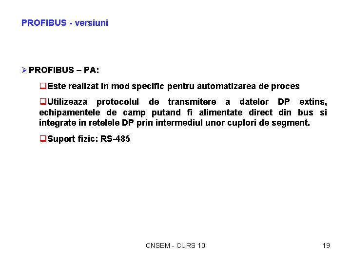 PROFIBUS - versiuni ØPROFIBUS – PA: q. Este realizat in mod specific pentru automatizarea