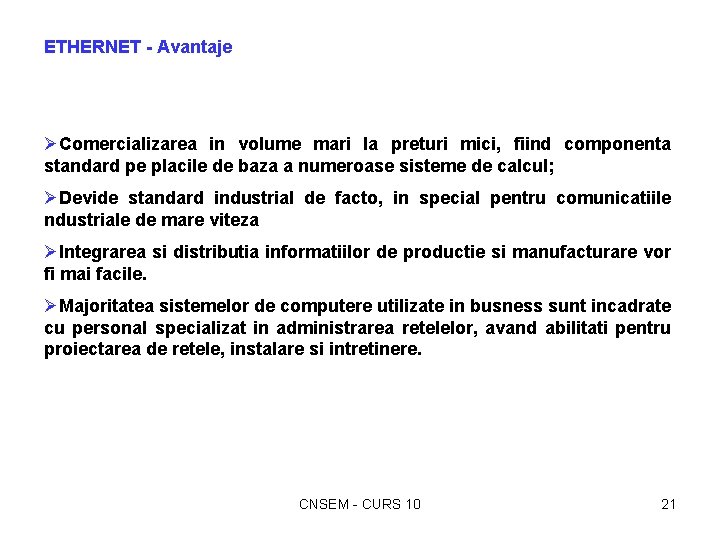 ETHERNET - Avantaje ØComercializarea in volume mari la preturi mici, fiind componenta standard pe