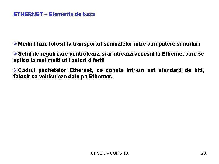 ETHERNET – Elemente de baza ØMediul fizic folosit la transportul semnalelor intre computere si