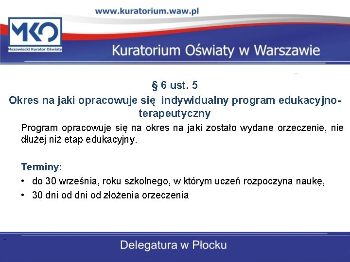 § 6 ust. 5 Okres na jaki opracowuje się indywidualny program edukacyjnoterapeutyczny Program opracowuje