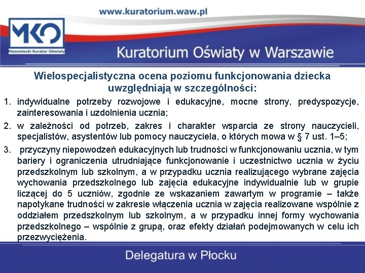 Wielospecjalistyczna ocena poziomu funkcjonowania dziecka uwzględniają w szczególności: 1. indywidualne potrzeby rozwojowe i edukacyjne,