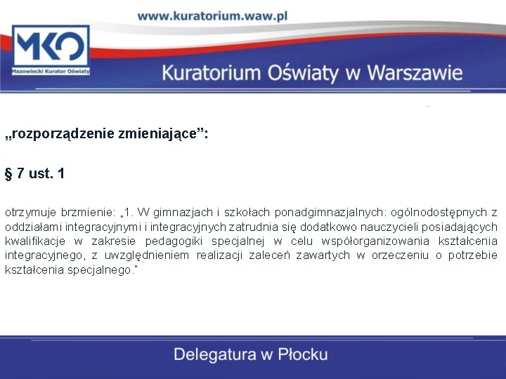 „rozporządzenie zmieniające”: § 7 ust. 1 otrzymuje brzmienie: „ 1. W gimnazjach i szkołach