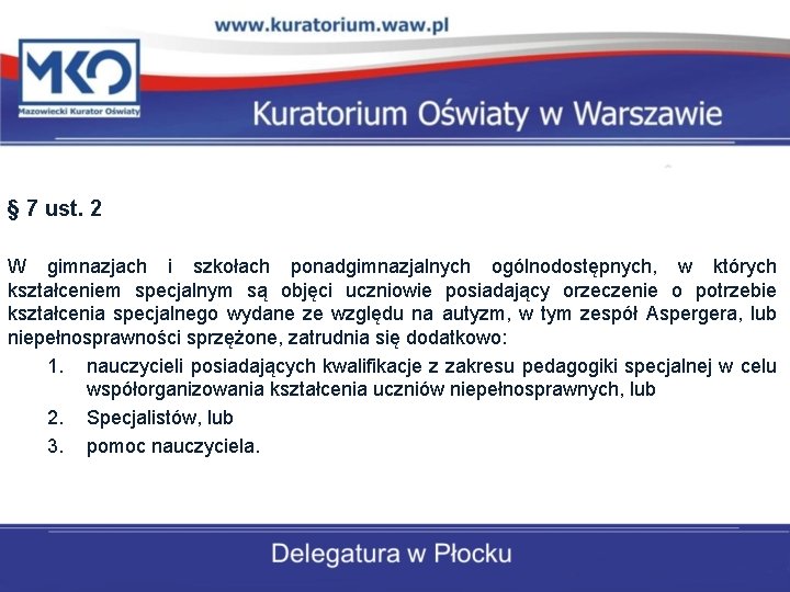 § 7 ust. 2 W gimnazjach i szkołach ponadgimnazjalnych ogólnodostępnych, w których kształceniem specjalnym