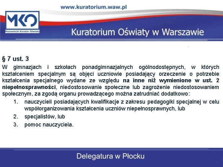 § 7 ust. 3 W gimnazjach i szkołach ponadgimnazjalnych ogólnodostępnych, w których kształceniem specjalnym