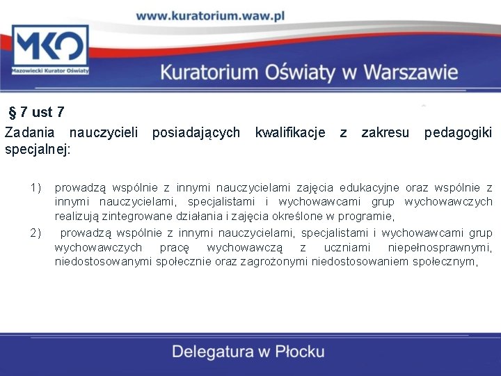§ 7 ust 7 Zadania nauczycieli specjalnej: 1) 2) posiadających kwalifikacje z zakresu pedagogiki § 7 ust 7 Zadania nauczycieli specjalnej: 1) 2) posiadających kwalifikacje z zakresu pedagogiki