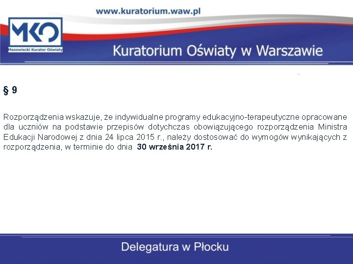 § 9 Rozporządzenia wskazuje, że indywidualne programy edukacyjno-terapeutyczne opracowane dla uczniów na podstawie przepisów