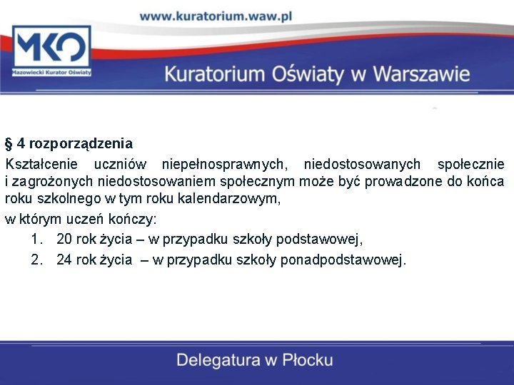 § 4 rozporządzenia Kształcenie uczniów niepełnosprawnych, niedostosowanych społecznie i zagrożonych niedostosowaniem społecznym może być § 4 rozporządzenia Kształcenie uczniów niepełnosprawnych, niedostosowanych społecznie i zagrożonych niedostosowaniem społecznym może być