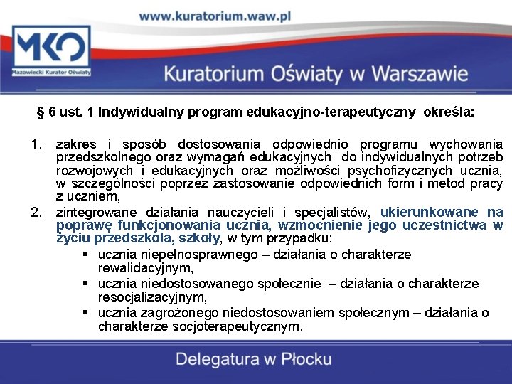 § 6 ust. 1 Indywidualny program edukacyjno-terapeutyczny określa: 1. 2. zakres i sposób dostosowania