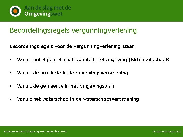Beoordelingsregels vergunningverlening Beoordelingsregels voor de vergunningverlening staan: • Vanuit het Rijk in Besluit kwaliteit Beoordelingsregels vergunningverlening Beoordelingsregels voor de vergunningverlening staan: • Vanuit het Rijk in Besluit kwaliteit