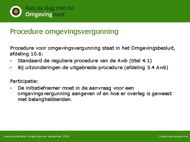 Procedure omgevingsvergunning Procedure voor omgevingsvergunning staat in het Omgevingsbesluit, afdeling 10. 6: • Standaard