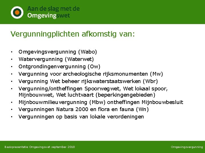 Vergunningplichten afkomstig van: • • • Omgevingsvergunning (Wabo) Watervergunning (Waterwet) Ontgrondingenvergunning (Ow) Vergunning voor