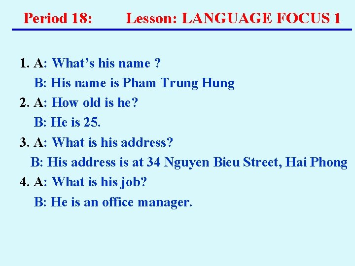 Period 18: Lesson: LANGUAGE FOCUS 1 1. A: What’s his name ? B: His Period 18: Lesson: LANGUAGE FOCUS 1 1. A: What’s his name ? B: His