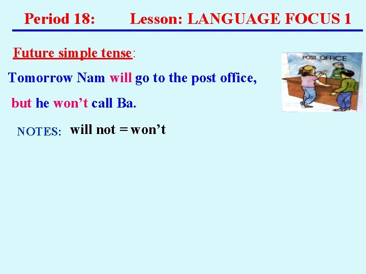 Period 18: Lesson: LANGUAGE FOCUS 1 Future simple tense: Tomorrow Nam will go to Period 18: Lesson: LANGUAGE FOCUS 1 Future simple tense: Tomorrow Nam will go to
