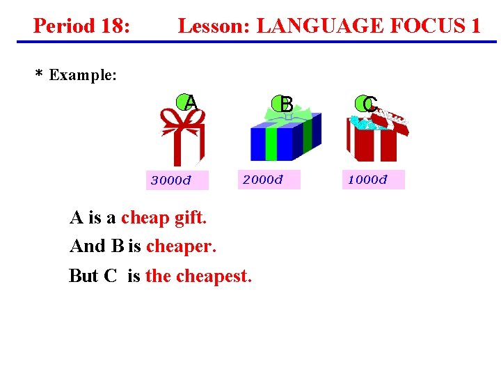 Period 18: * Lesson: LANGUAGE FOCUS 1 Example: A 3000đ B 2000đ A is Period 18: * Lesson: LANGUAGE FOCUS 1 Example: A 3000đ B 2000đ A is