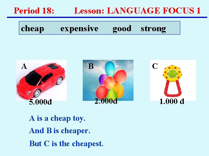 Period 18: cheap Lesson: LANGUAGE FOCUS 1 expensive A good B 5. 000đ strong Period 18: cheap Lesson: LANGUAGE FOCUS 1 expensive A good B 5. 000đ strong