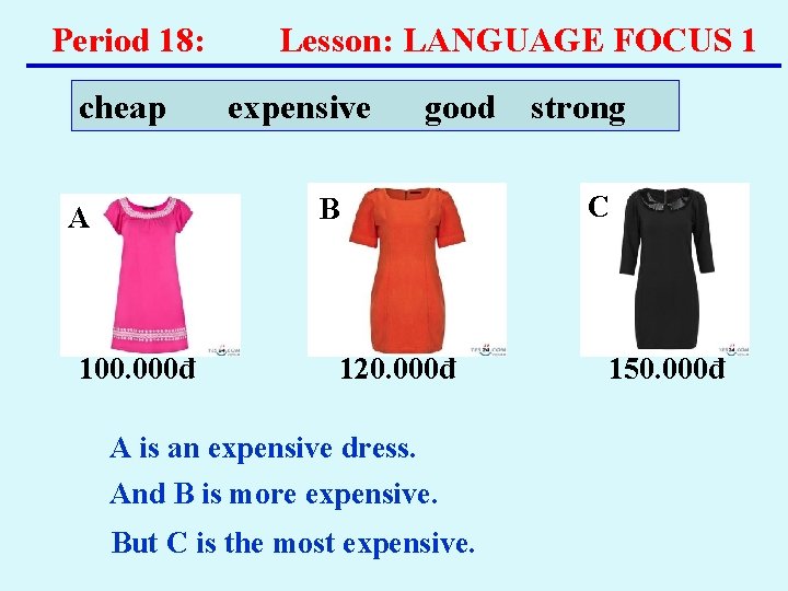 Period 18: cheap Lesson: LANGUAGE FOCUS 1 expensive good C B A 100. 000đ Period 18: cheap Lesson: LANGUAGE FOCUS 1 expensive good C B A 100. 000đ