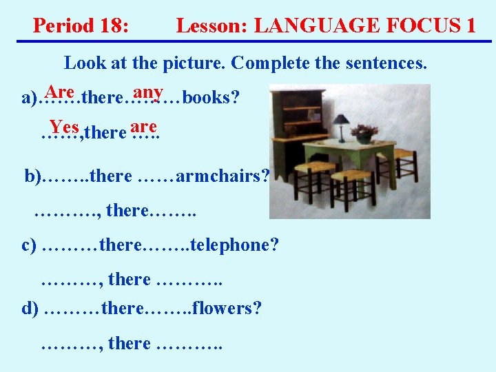 Period 18: Lesson: LANGUAGE FOCUS 1 Look at the picture. Complete the sentences. Are Period 18: Lesson: LANGUAGE FOCUS 1 Look at the picture. Complete the sentences. Are
