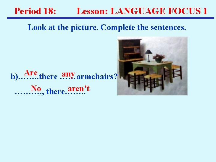 Period 18: Lesson: LANGUAGE FOCUS 1 Look at the picture. Complete the sentences. Are Period 18: Lesson: LANGUAGE FOCUS 1 Look at the picture. Complete the sentences. Are