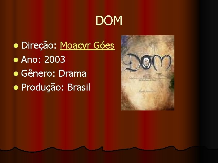 DOM l Direção: Moacyr Góes l Ano: 2003 l Gênero: Drama l Produção: Brasil