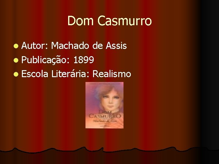 Dom Casmurro l Autor: Machado de Assis l Publicação: 1899 l Escola Literária: Realismo
