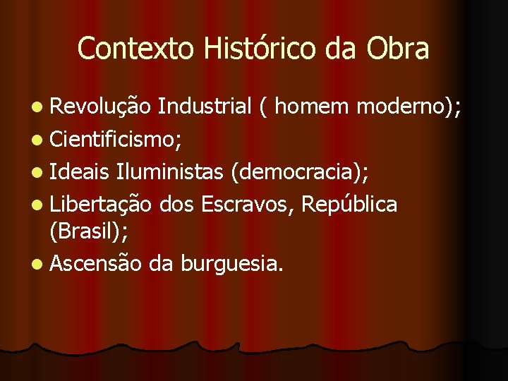 Contexto Histórico da Obra l Revolução Industrial ( homem moderno); l Cientificismo; l Ideais