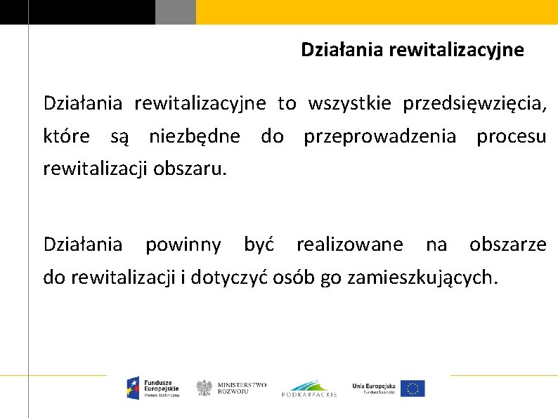 Działania rewitalizacyjne to wszystkie przedsięwzięcia, które są niezbędne do przeprowadzenia procesu rewitalizacji obszaru. Działania