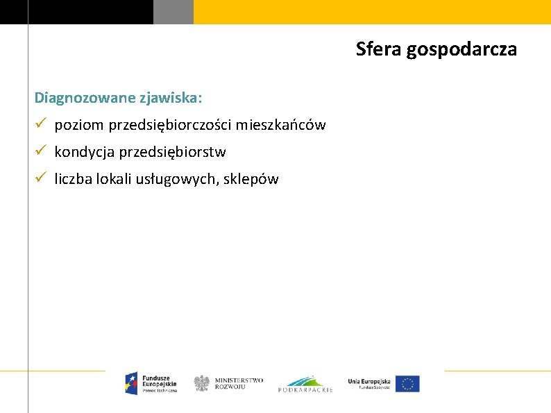 Sfera gospodarcza Diagnozowane zjawiska: ü poziom przedsiębiorczości mieszkańców ü kondycja przedsiębiorstw ü liczba lokali