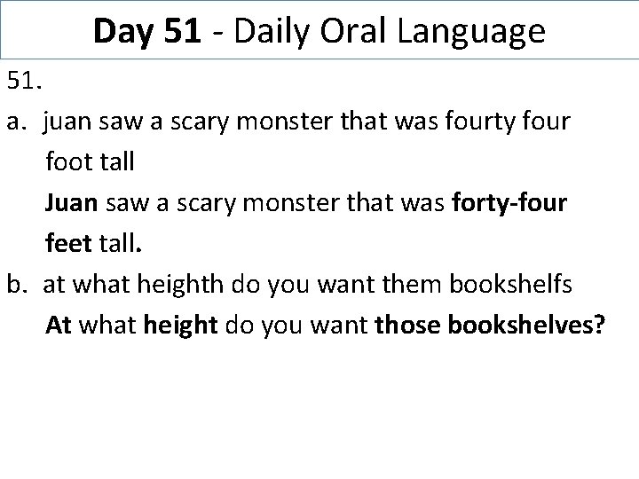 Day 51 - Daily Oral Language 51. a. juan saw a scary monster that