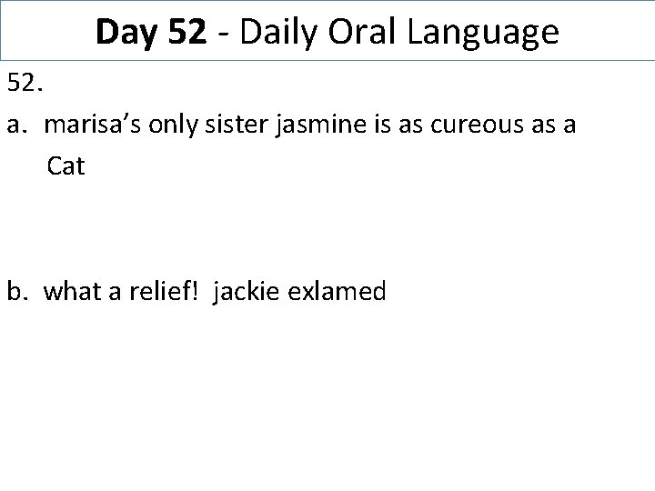 Day 52 - Daily Oral Language 52. a. marisa’s only sister jasmine is as