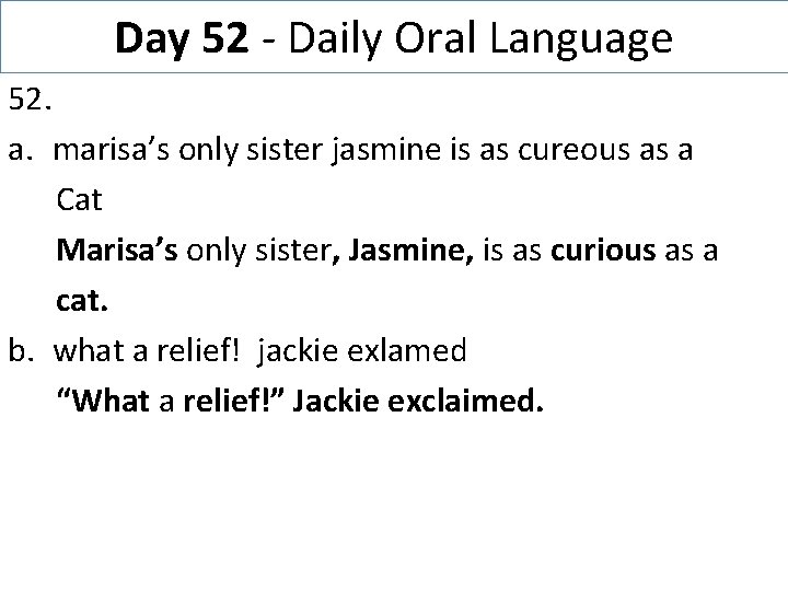 Day 52 - Daily Oral Language 52. a. marisa’s only sister jasmine is as