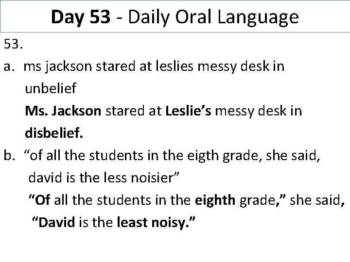 Day 53 - Daily Oral Language 53. a. ms jackson stared at leslies messy