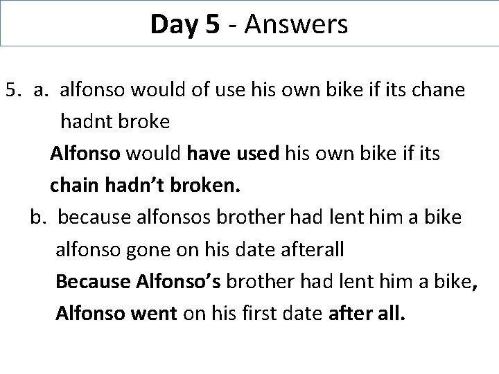 Day 5 - Answers 5. a. alfonso would of use his own bike if