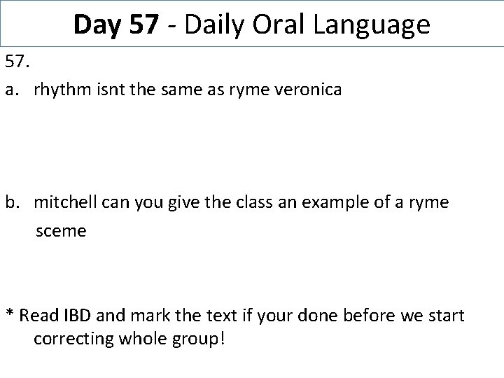 Day 57 - Daily Oral Language 57. a. rhythm isnt the same as ryme