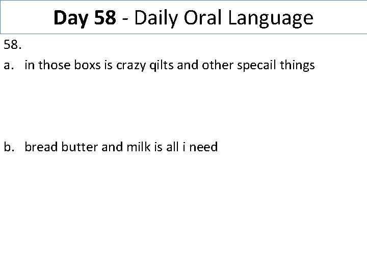 Day 58 - Daily Oral Language 58. a. in those boxs is crazy qilts