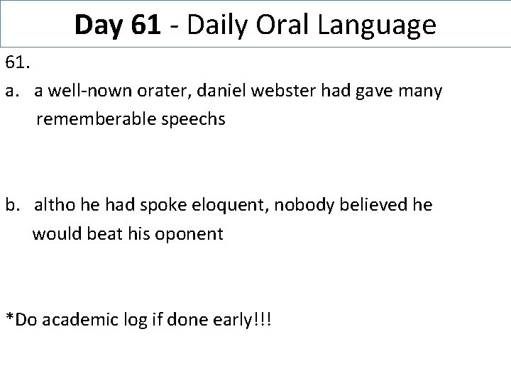 Day 61 - Daily Oral Language 61. a. a well-nown orater, daniel webster had