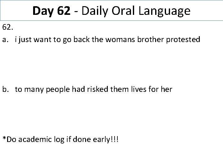 Day 62 - Daily Oral Language 62. a. i just want to go back