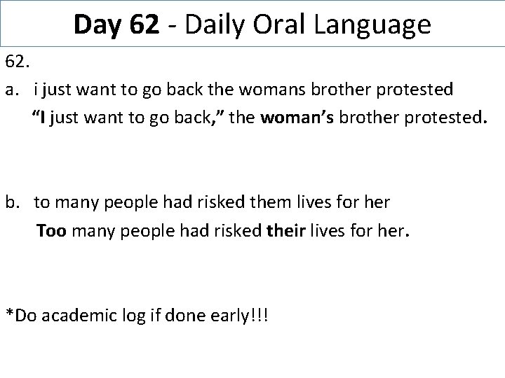 Day 62 - Daily Oral Language 62. a. i just want to go back