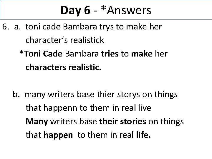 Day 6 - *Answers 6. a. toni cade Bambara trys to make her character’s