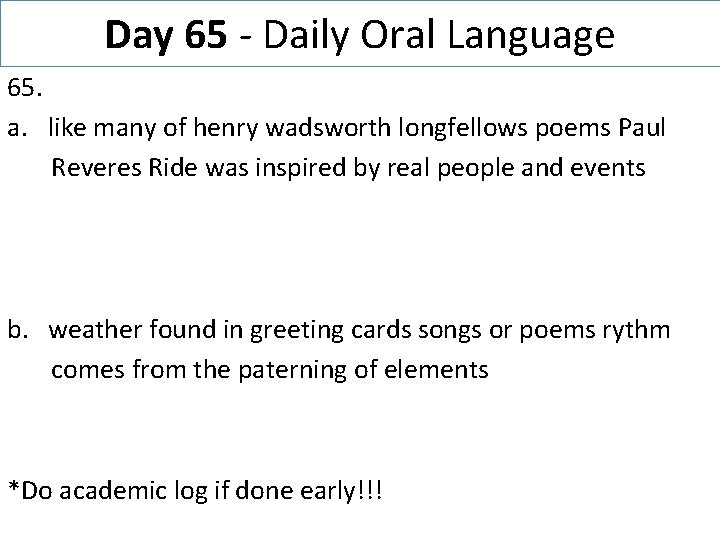 Day 65 - Daily Oral Language 65. a. like many of henry wadsworth longfellows