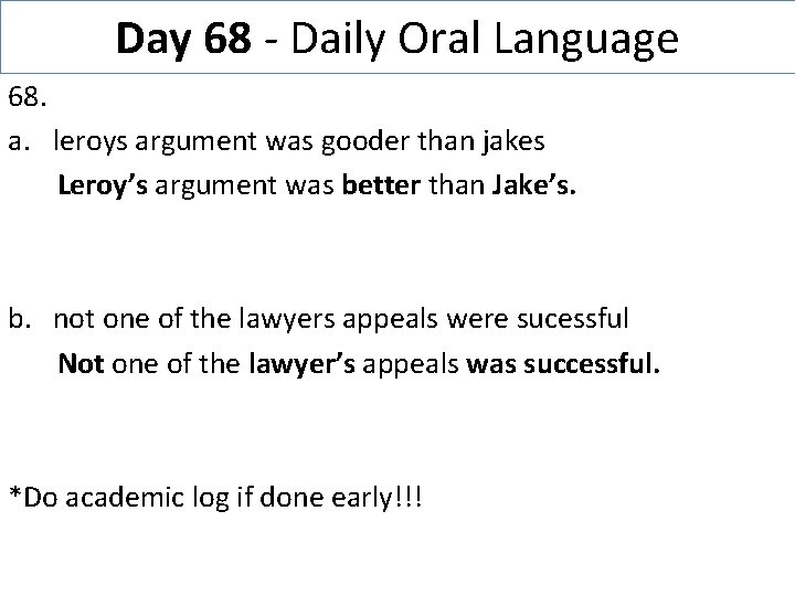 Day 68 - Daily Oral Language 68. a. leroys argument was gooder than jakes