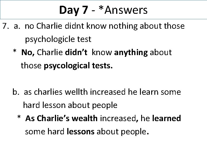 Day 7 - *Answers 7. a. no Charlie didnt know nothing about those psychologicle