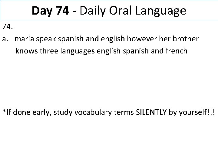 Day 74 - Daily Oral Language 74. a. maria speak spanish and english however